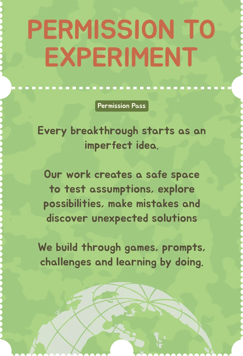 A Permission to Experiment pass: every breakthrough starts as an imperfect idea.